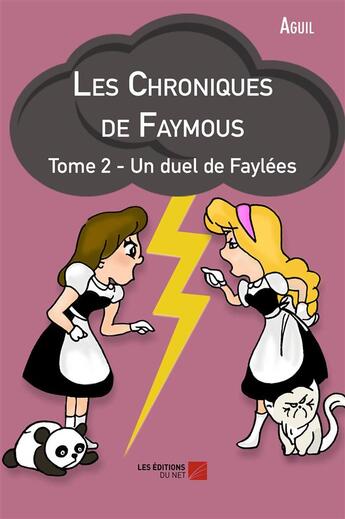 Couverture du livre « Les chroniques de Faymous t.2 ; un duel de faylées » de Aguil aux éditions Editions Du Net