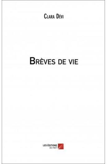 Couverture du livre « Brèves de vie » de Clara Devi aux éditions Editions Du Net