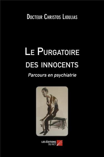 Couverture du livre « Le purgatoire des innocents ; parcours en psychiatrie » de Christos Lioulias aux éditions Editions Du Net