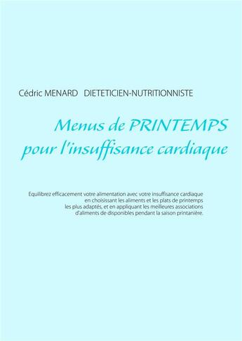 Couverture du livre « Menus de printemps pour l'insuffisance cardiaque » de Cedric Menard aux éditions Books On Demand