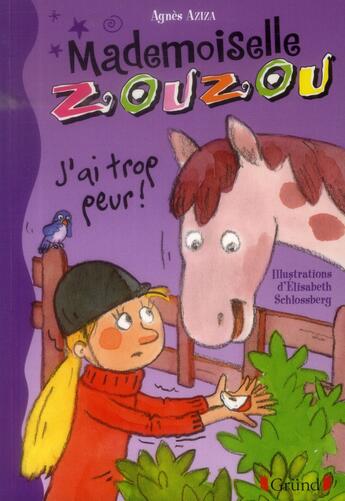 Couverture du livre « Mlle Zouzou t.11 ; j'ai trop peur ! » de Agnes Aziza et Elisabeth Schlossberg aux éditions Grund