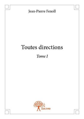 Couverture du livre « Toutes directions t.1 » de Jean-Pierre Fenoll aux éditions Edilivre