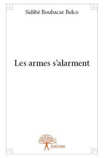 Couverture du livre « Les armes s'alarment » de Sidibe Boubacar Belco aux éditions Edilivre