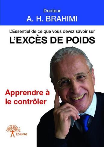 Couverture du livre « L'essentiel de ce que vous devez savoir sur l'excès de poids » de Docteur A. H. Brahim aux éditions Edilivre