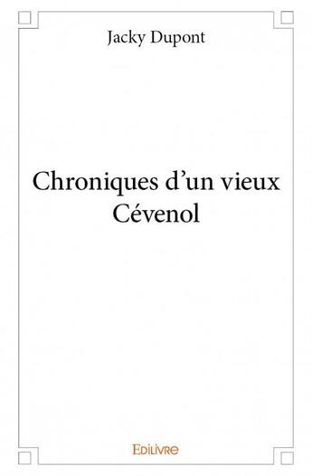 Couverture du livre « Chroniques d'un vieux Cévenol » de Jacky Dupont aux éditions Edilivre