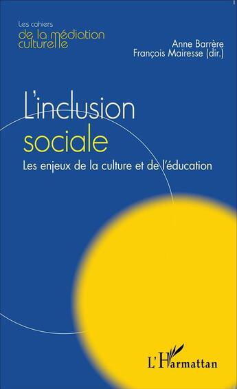 Couverture du livre « L'inclusion sociale ; les enjeux de la culture et de l'éducation » de Anne Barrere et Francois Mairesse aux éditions L'harmattan