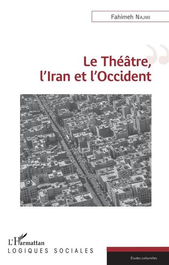 Couverture du livre « Le théâtre, l'Iran et l'Occident » de Fahimeh Najmi aux éditions L'harmattan