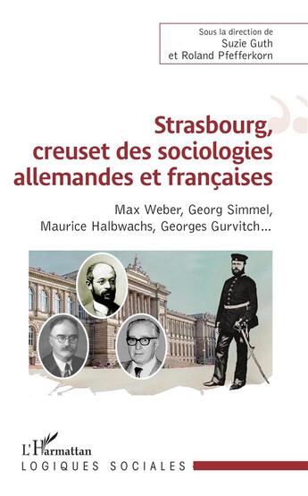 Couverture du livre « Strasbourg, creuset des sociologies allemandes et francaises ; Max Weber, Georg Simmel, Maurice Halbwachs, Georges Gurvitch... » de Guth/Pfefferkorn aux éditions L'harmattan