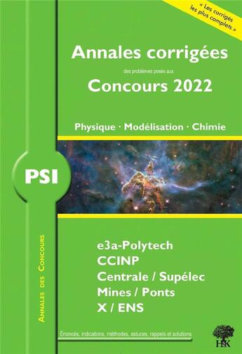 Couverture du livre « Annales des concours : PSI physique, modélisation et chimie ; concours e3a CCINP mines centrale (édition 2022) » de Alexandre Herault et Julien Dumont aux éditions H & K