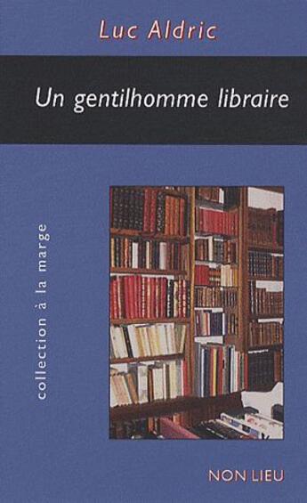 Couverture du livre « Un gentilhomme libraire » de Luc Aldric aux éditions Non Lieu