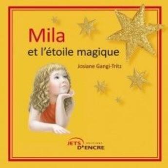 Couverture du livre « Mila et l'étoile magique » de Josiane Gangi-Tritz aux éditions Jets D'encre