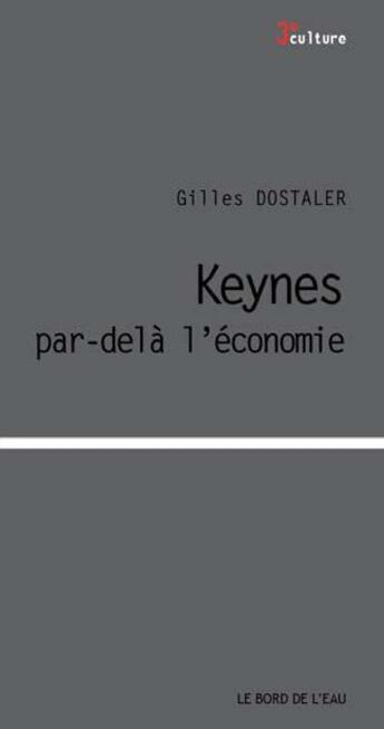 Couverture du livre « Keynes, par-delà l'économie » de Gilles Dostaler aux éditions Bord De L'eau