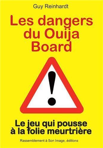 Couverture du livre « Les dangers du Ouija Board ; le jeu qui pousse à la folie meurtrière » de Guy Reinhardt aux éditions R.a. Image