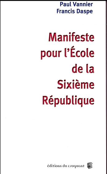 Couverture du livre « Manifeste pour l'école de la Sixieme République » de Paul Vannier et Daspe Francis aux éditions Croquant