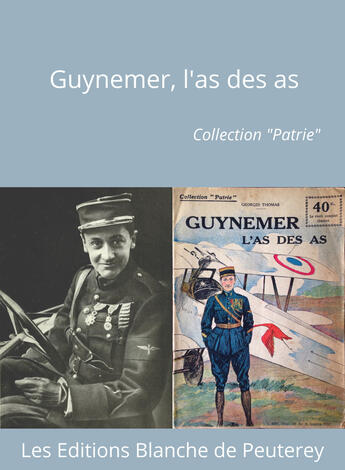 Couverture du livre « Guynemer, l'As des As » de Georges Thomas aux éditions Les Editions Blanche De Peuterey