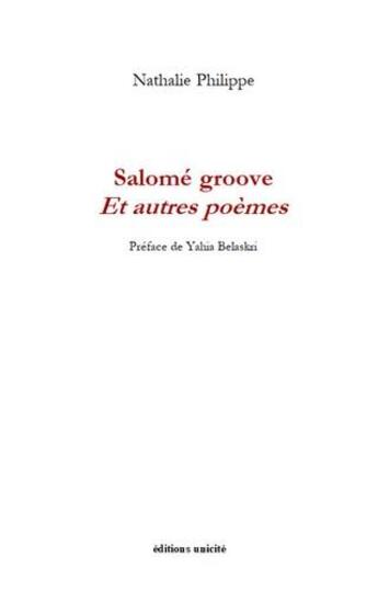 Couverture du livre « Salomé groove et autres poèmes » de Nathalie Philippe aux éditions Unicite