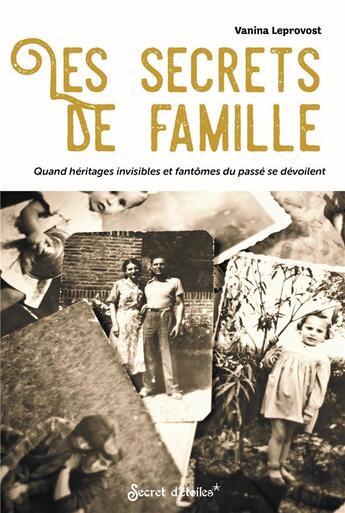 Couverture du livre « Les secrets de famille : quand héritages invisibles et fantômes du passé se dévoilent » de Vanina Leprovost aux éditions Secret D'etoiles