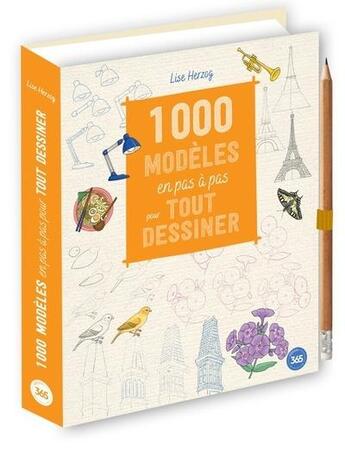 Couverture du livre « 1000 modèles en pas à pas pour tout dessiner » de Lise Herzog aux éditions Editions 365