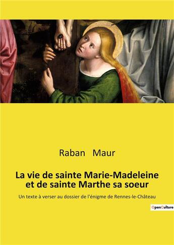 Couverture du livre « La vie de sainte marie-madeleine et de sainte marthe sa soeur - un texte a verser au dossier de l'en » de Raban Maur aux éditions Culturea