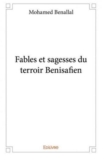 Couverture du livre « Fables et sagesses du terroir benisafien » de Benallal Mohamed aux éditions Edilivre