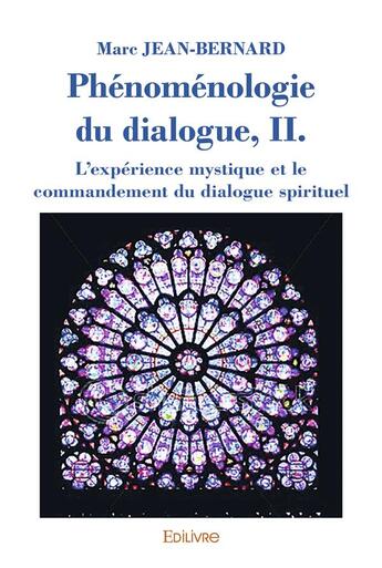 Couverture du livre « Phenomenologie du dialogue, ii. l'experience mystique et le commandement du dialogue spirituel » de Jean-Marc Bernard aux éditions Edilivre