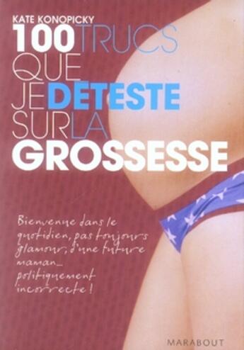Couverture du livre « 100 trucs que je déteste sur le grossesse » de Kate Konopicky aux éditions Marabout