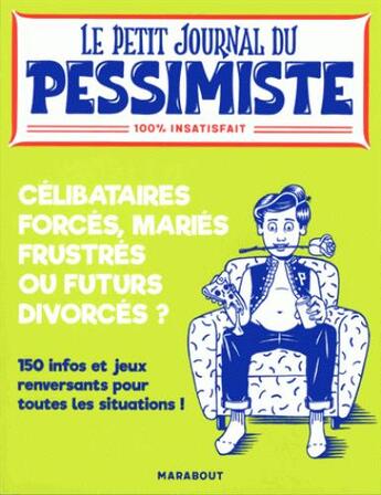 Couverture du livre « Le petit journal du pessimiste ; célibataires forcés, mariés frustrés ou futurs divorcés ? » de  aux éditions Marabout