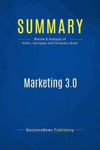 Couverture du livre « Summary: Marketing 3.0 : Review and Analysis of Kotler, Kartajaya and Setiawan's Book » de Businessnews Publish aux éditions Business Book Summaries