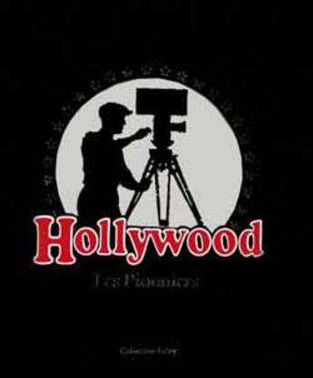 Couverture du livre « Hollywood les pionniers » de Kevin Brownlow aux éditions Calmann-levy