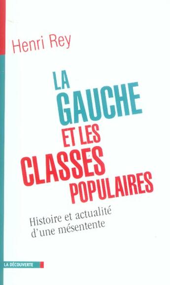 Couverture du livre « La gauche et les classes populaires : Histoire et actualité d'une mésentente » de Henri Rey aux éditions La Decouverte