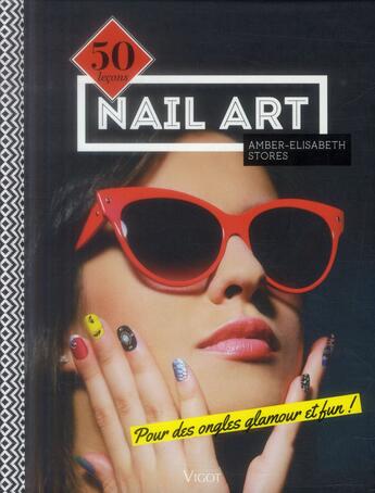 Couverture du livre « Nail art ; pour des ongles glamour et fun ! » de Amber-Elizabeth Stores aux éditions Vigot