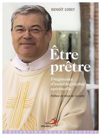 Couverture du livre « Être prêtre ; fragments d'autobiographie spirituelle » de Benoît Lobet aux éditions Mediaspaul