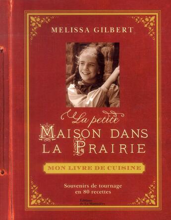 Couverture du livre « La petite maison dans la prairie ; mon livre de cuisine » de Melissa Gilbert aux éditions La Martiniere