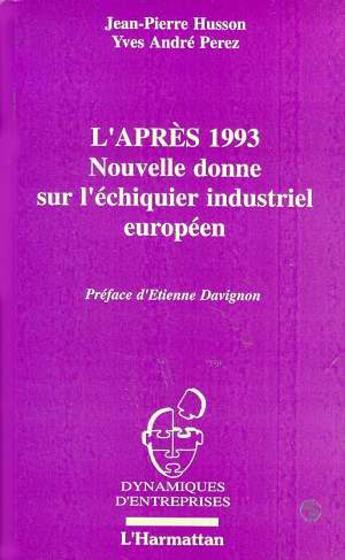 Couverture du livre « L'après 1993 ; nouvelle donne sur l'échiquier industriel européen » de Yves-Andre Perez et Jean-Pierre Husson aux éditions L'harmattan