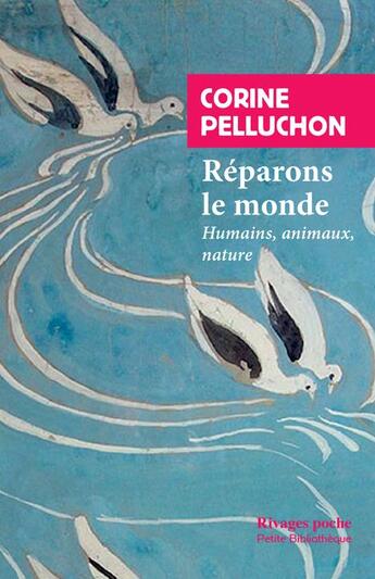 Couverture du livre « Réparons le monde ; humains, animaux, nature » de Corine Pelluchon aux éditions Rivages