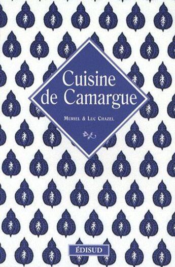 Couverture du livre « Cuisine de Camargue » de Muriel Chazel aux éditions Edisud