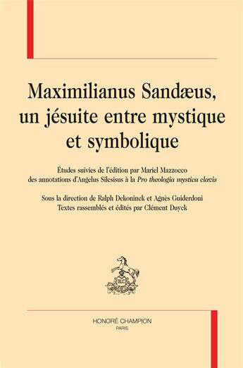 Couverture du livre « Maximilianus Sandaenus : un jésuite entre mystique et symbolique ... » de  aux éditions Honore Champion