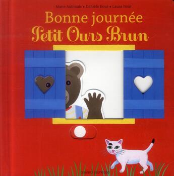 Couverture du livre « Bonne journée Petit Ours Brun » de Marie Aubinais et Daniele Bour et Laura Bour aux éditions Bayard Jeunesse