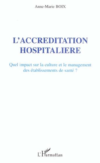 Couverture du livre « L'accreditation hospitaliere - quel impact sur la culture et le management des etablissements de san » de Anne-Marie Boix aux éditions L'harmattan