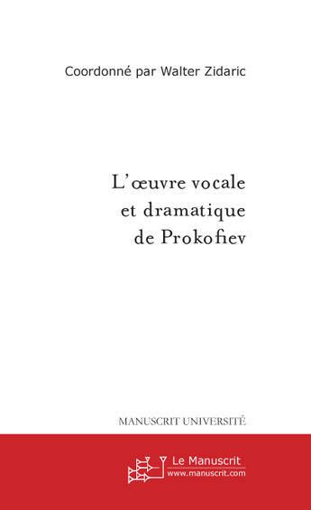 Couverture du livre « L'oeuvre vocale et dramatique de prokofiev ; actes du colloque sur serge prokofiev organisé à l'université d'évry » de Walter Zidaric aux éditions Le Manuscrit