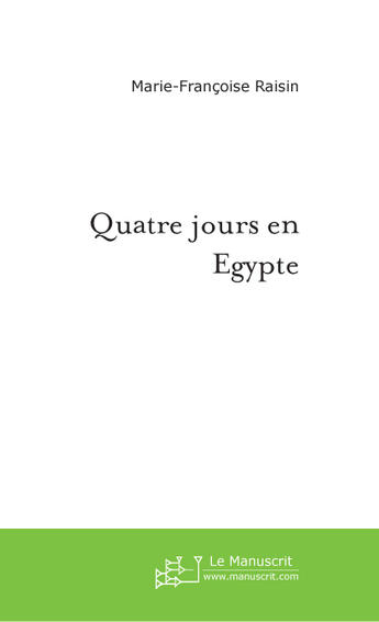 Couverture du livre « Quatre jours en Egypte » de Marie-Françoise Raisin aux éditions Le Manuscrit