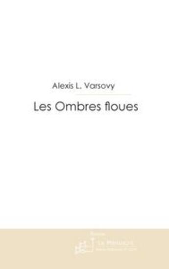 Couverture du livre « Les ombres floues » de Alexis Varsovy aux éditions Le Manuscrit