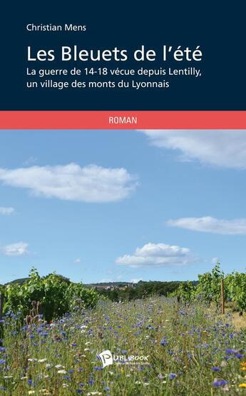 Couverture du livre « Les bleuets de l'été ; la guerre de 14-18 vécue depuis Lentilly, un village des monts du Lyonnais » de Christian Mens aux éditions Publibook