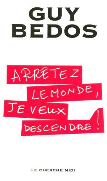 Couverture du livre « Arrêtez le monde, je veux descendre ! » de Guy Bedos aux éditions Cherche Midi