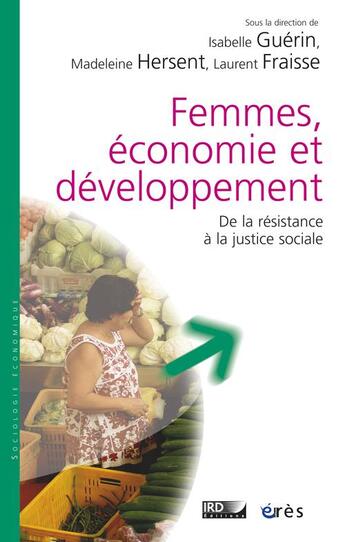 Couverture du livre « Femmes, économie et développement ; de la résistance à la justice sociale » de Isabelle Guerin et Laurent Fraisse et Madeleine Hersent aux éditions Eres