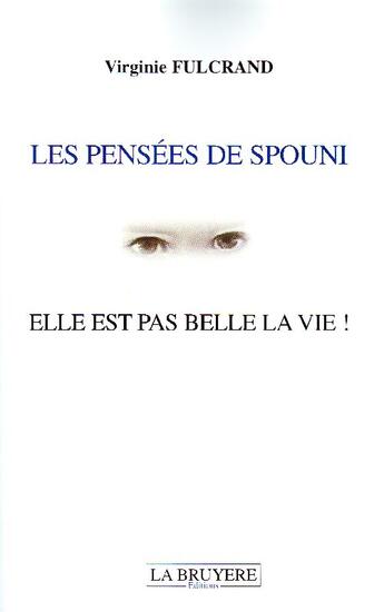 Couverture du livre « Les pensées de Spouni ; elle est pas belle la vie ! » de Virginie Fulcrand aux éditions La Bruyere