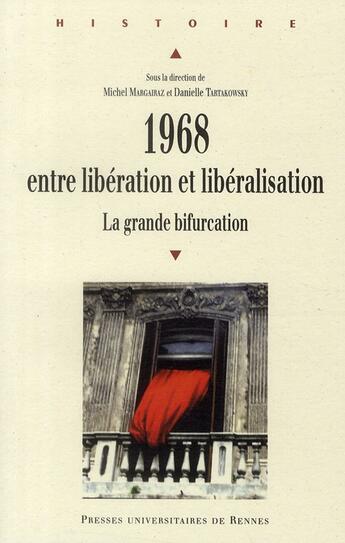 Couverture du livre « 1968 ; entre libération et libéralisation ; la grande bifurcation » de Michel Margairaz et Daniele Tartakowsky aux éditions Pu De Rennes
