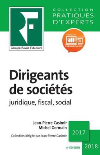 Couverture du livre « Dirigeants de sociétés ; juridique, fiscal, social (édition 2017/2018) » de Jean-Pierre Casimir et Michel Germain aux éditions Revue Fiduciaire