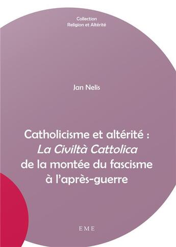 Couverture du livre « La Civiltà Cattolica ; de la montée du fascisme à l'après-guerre » de Jan Nelis aux éditions Eme Editions