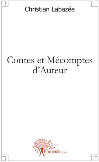 Couverture du livre « Contes et mécomptes d'auteur » de Christian Labazée aux éditions Edilivre